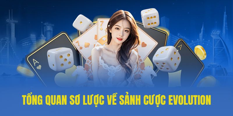 Tổng quan sơ lược về sảnh cược Evolution