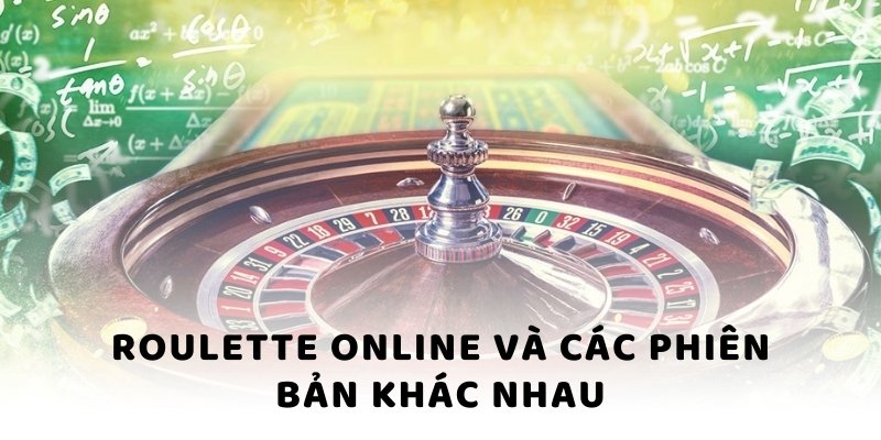 Roulette online và các phiên bản khác nhau