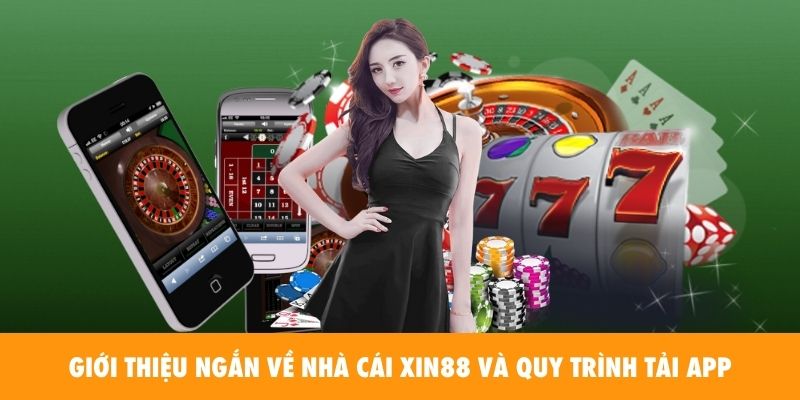 Giới thiệu ngắn về nhà cái Xin88 và quy trình tải App