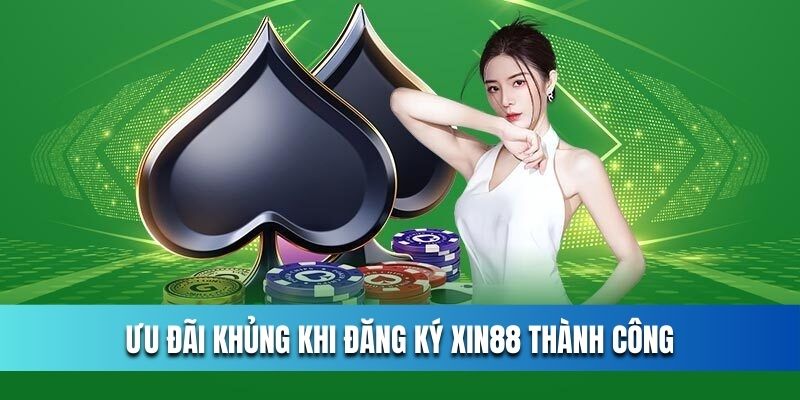 Quà tặng cực khủng sau khi đăng ký XIN88